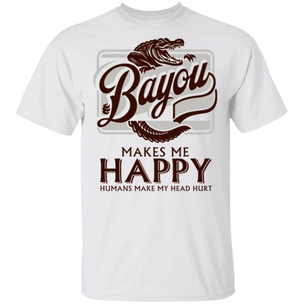 Bayou Makes Me Happy T-shirt Rum Tee  All Day Tee