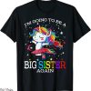 Big Sister Again T-Shirt Im Going To Be A Unicorn
