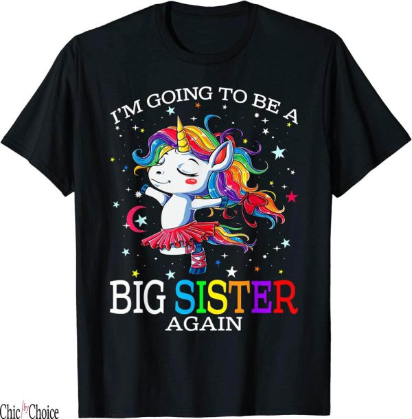 Big Sister Again T-Shirt Im Going To Be A Unicorn
