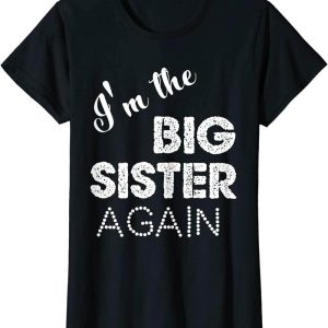 Big Sister Again T-Shirt Im The Print Gift