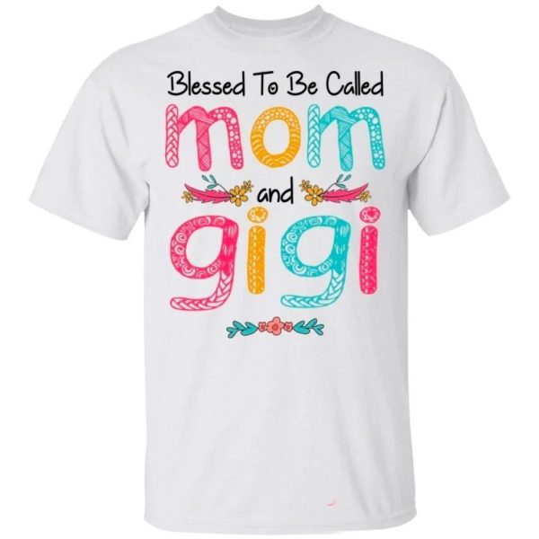 Blessed To Be Called Mom And Gigi T-shirt For Mother’s Day Gift  All Day Tee