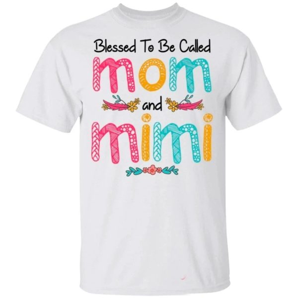 Blessed To Be Called Mom And Mimi T-shirt For Mother’s Day Gift  All Day Tee