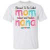 Blessed To Be Called Mom And Nana T-shirt For Mother’s Day Gift  All Day Tee