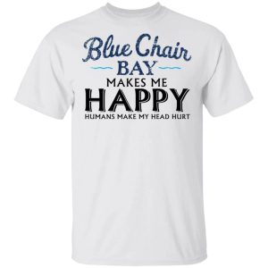 Blue Chair Bay Makes Me Happy T shirt Rum Tee All Day Tee 1
