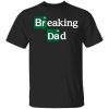 Breaking Dad Breaking Bad Dad T-shirt Father’s Day Tee  All Day Tee