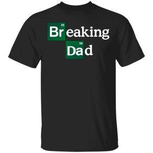 Breaking Dad Breaking Bad Dad T shirt Fathers Day Tee All Day Tee 3