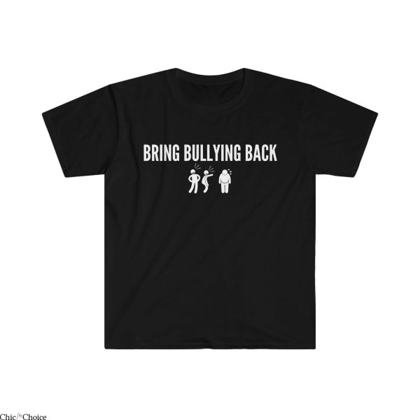 Bring Back Bullying T-Shirt Bring Bullying Back Stupid Tee