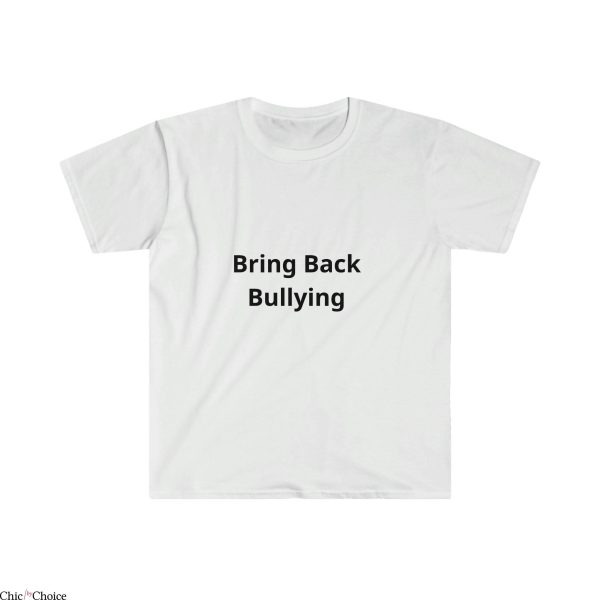 Bring Back Bullying T-Shirt Classic Arcastic Adult Humor Tee