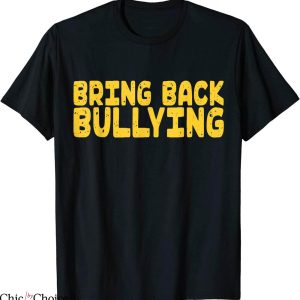 Bring Back Bullying T-Shirt Classic Words Humor Offensive