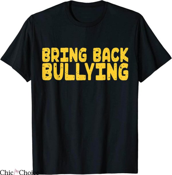 Bring Back Bullying T-Shirt Classic Words Humor Offensive