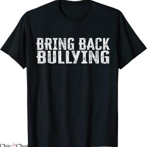 Bring Back Bullying T-Shirt Classic Words Offensive Funny