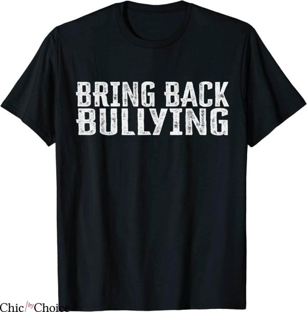 Bring Back Bullying T-Shirt Classic Words Offensive Funny