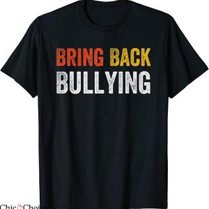 Bring Back Bullying T-Shirt Classic Words Offensive Sassy