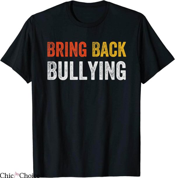 Bring Back Bullying T-Shirt Classic Words Offensive Sassy