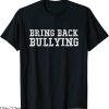 Bring Back Bullying T-Shirt Classic Words Old Times Stupid
