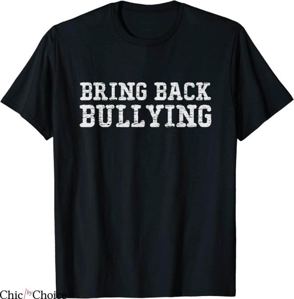 Bring Back Bullying T-Shirt Classic Words Old Times Stupid