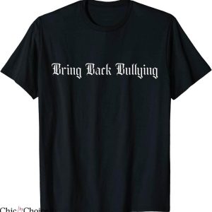 Bring Back Bullying T-Shirt Classic Words Sassy Silly