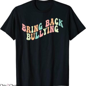 Bring Back Bullying T-Shirt Cute Retro Groovy Sassy Silly