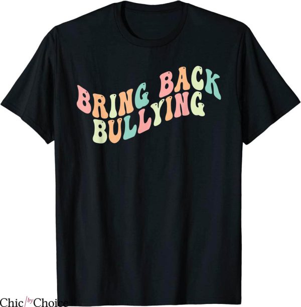 Bring Back Bullying T-Shirt Cute Retro Groovy Sassy Silly