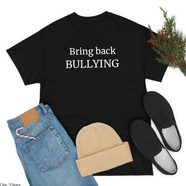 Bring Back Bullying T-Shirt Funny Quotes Old Times Stupid