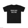 Bring Back Bullying T-Shirt Offensive Funny Sarcastic Adult
