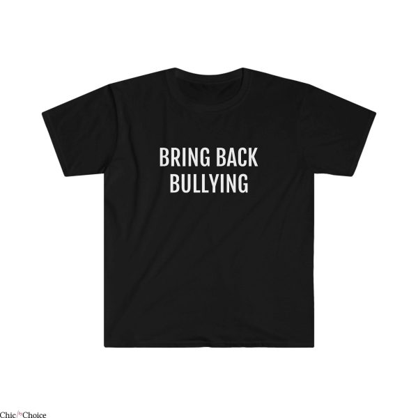 Bring Back Bullying T-Shirt Offensive Funny Sarcastic Adult
