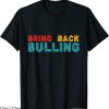 Bring Back Bullying T-Shirt Vintage Humor Offensive Sassy