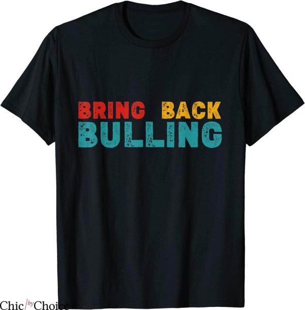 Bring Back Bullying T-Shirt Vintage Humor Offensive Sassy