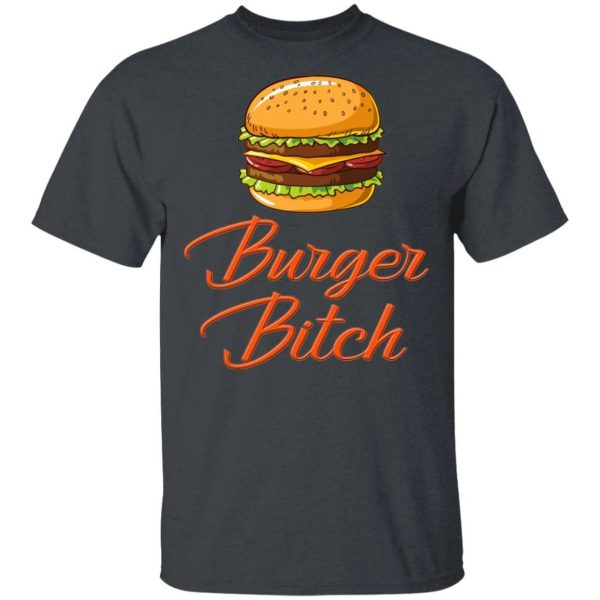 Burger Bitch T-shirt Fast Food Addict Tee  All Day Tee