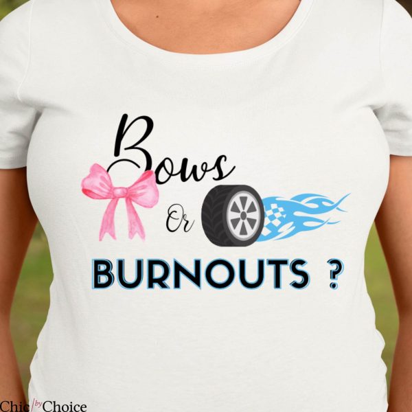 Burned Out T Shirt Bow Or Burnouts Design Gift T Shirt