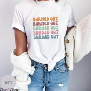 Burned Out T Shirt Graduation Present Gift Tee Shirt