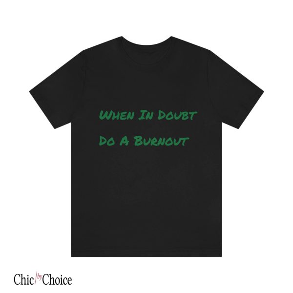 Burned Out T Shirt Mini Bike When ID Doubt T Shirt