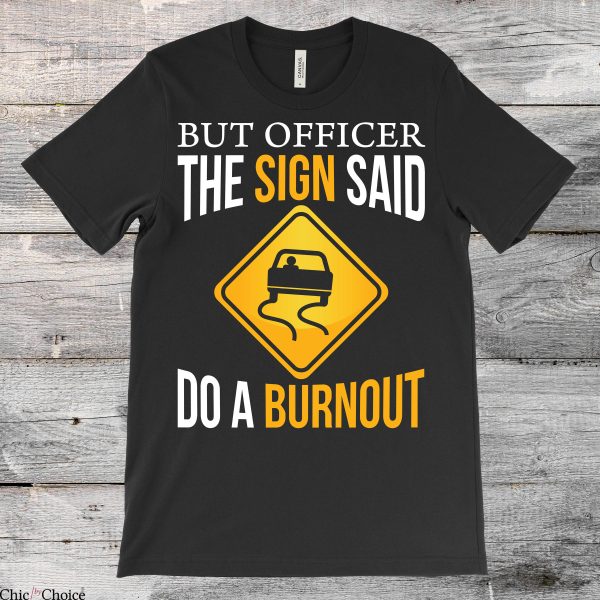 Burned Out T Shirt Said Do A Burnout Cars Gift T Shirt
