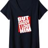 But Daddy I Love Him T-Shirt Cool Gift Text