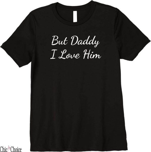 But Daddy I Love Him T-Shirt Cute For Premium