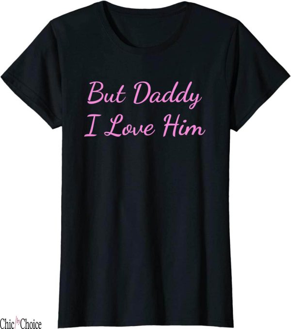 But Daddy I Love Him T-Shirt Cute Lovelyz