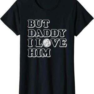 But Daddy I Love Him T-Shirt Disney Princess Ariel