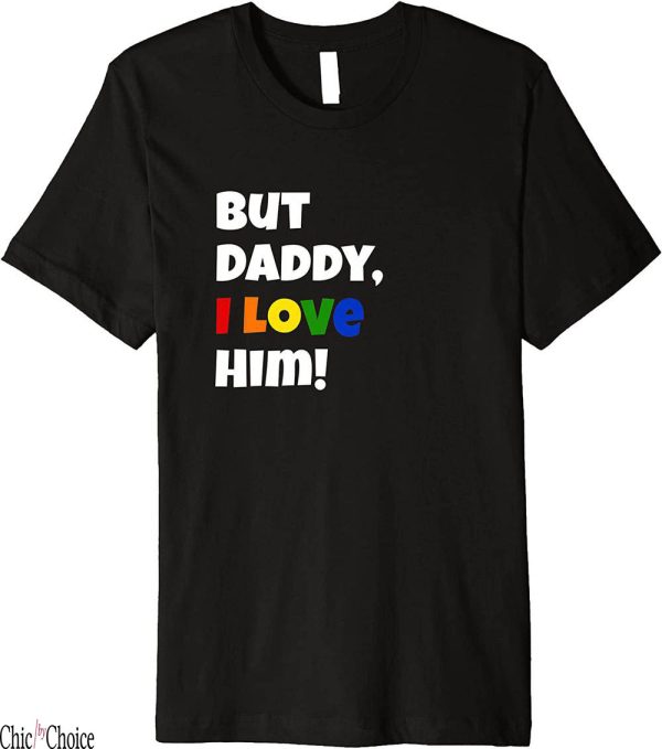 But Daddy I Love Him T-Shirt LGBT Rainbow Color Cute