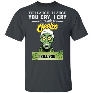 Cheetos Achmed T shirt You Take My Snack I Kill You Tee All Day Tee 4