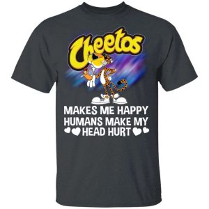 Cheetos Makes Me Happy Humans Make My Head Hurt T-shirt  All Day Tee