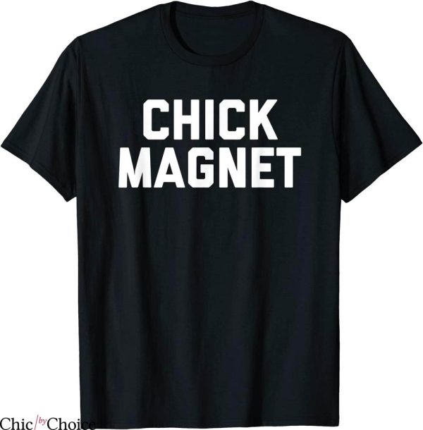 Chick Magnet T-Shirt Classic Letterings Trendy Funny Meme