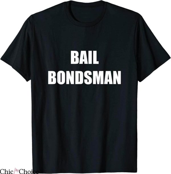 Chicos Bail Bonds T-Shirt Bail Bondsman Official Uniform