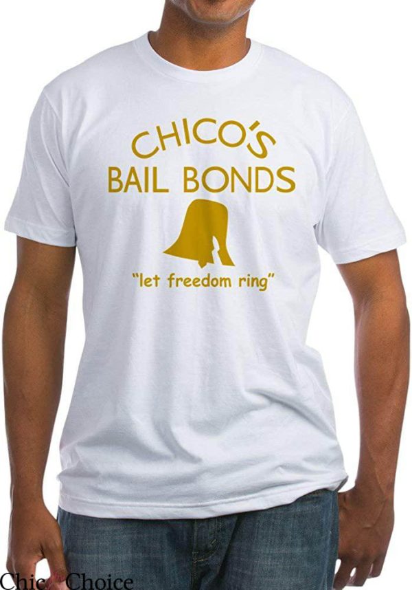 Chicos Bail Bonds T-Shirt Officer Bounty Idea Classic Movie