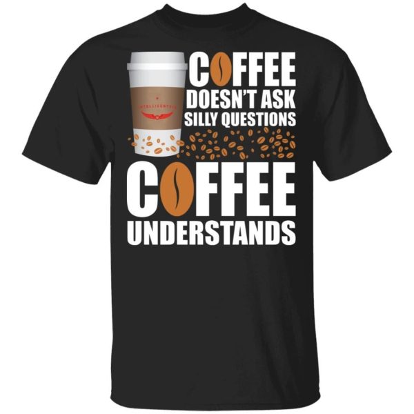 Coffee Doesn’t Ask Silly Question Intelligentsia Coffee T-shirt  All Day Tee