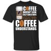 Coffee Doesn’t Ask Silly Question La Colombe Coffee T-shirt  All Day Tee