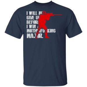 Counter Strike T shirt I Will Not Give Up Before I Win A Major Gamer Tee All Day Tee 4