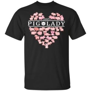 Crazy Pig Lady T Shirt For Who Love Pig Farmer All Day Tee 3