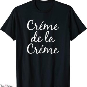 Creme De La Creme T Shirt