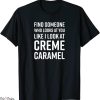 Creme De La Creme T-Shirt Find Someone Who Looks At You Like