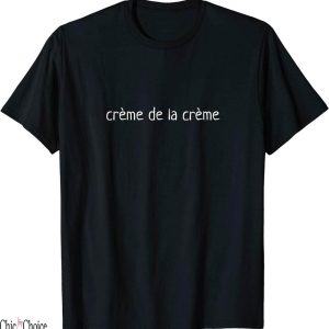 Creme De La Creme T-Shirt Gifts